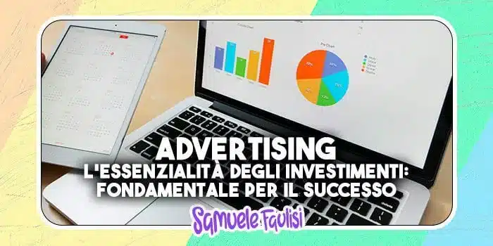 L'Essenzialità degli Investimenti in Advertising: Fondamentale per il Successo Aziendale e Artistico