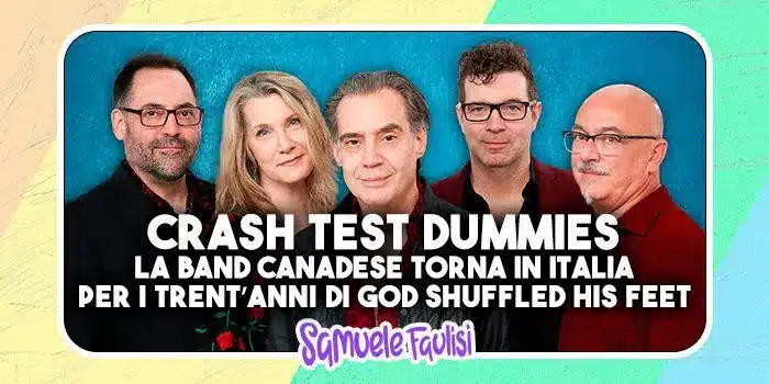 CRASH TEST DUMMIES: La Band di Mmm Mmm Mmm Mmm torna in Italia per i Trent'Anni di 'God Shuffled His Feet'