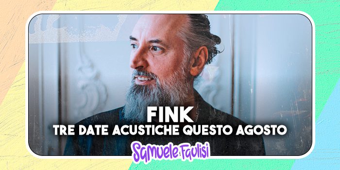 Fink: tre spettacoli acustici questo Agosto