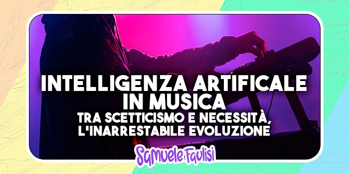 Intelligenza Artificiale nella Musica: Tra Scetticismo e Necessità, l'Inarrestabile Evoluzione