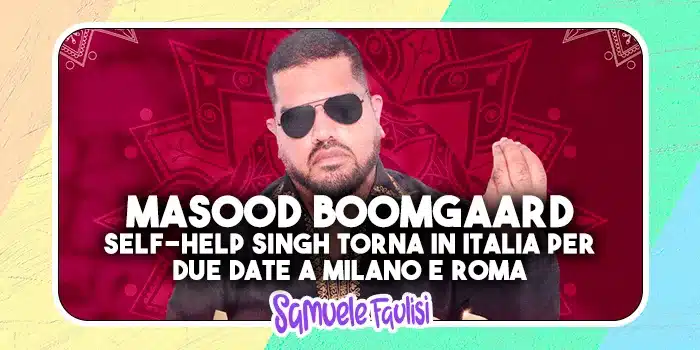 MASOOD BOOMGAARD: Self-Help Singh Torna in Italia per Due Date a Milano e Roma