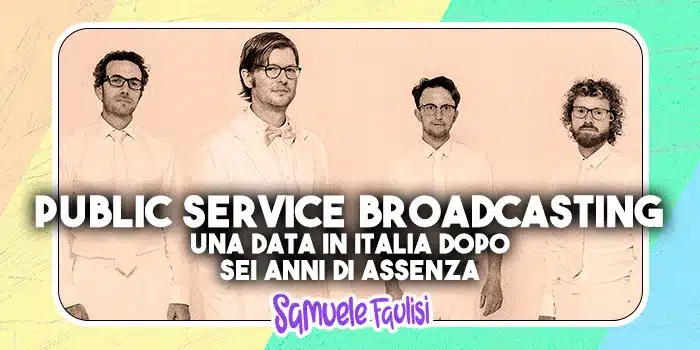 PUBLIC SERVICE BROADCASTING: Una Data in Italia in Autunno Dopo Sei Anni di Assenza