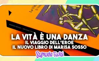 LA VITA È UNA DANZA – IL VIAGGIO DELL’EROE: Il Nuovo Libro di Marisa Sosso