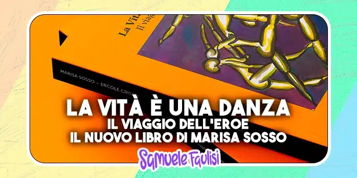 LA VITA È UNA DANZA - IL VIAGGIO DELL'EROE: Il Nuovo Libro di Marisa Sosso