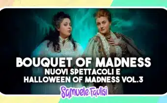 BOUQUET OF MADNESS: Nuovi Spettacoli a Calendario e Halloween Of Madness Vol. 3