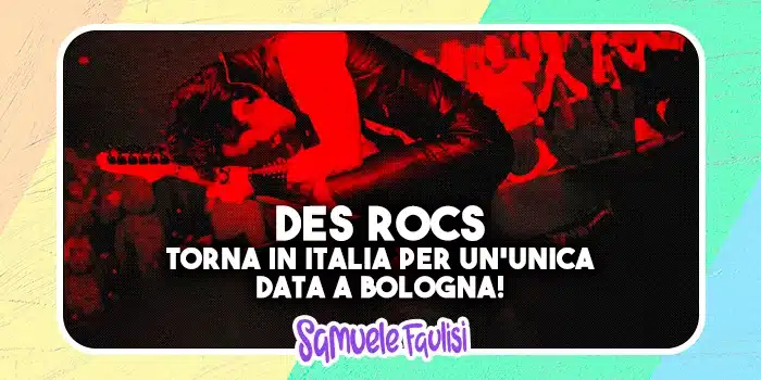 DES ROCS: In Italia per un'unica data a Bologna