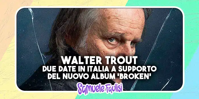 WALTER TROUT: Due Date in Italia a Supporto del Nuovo Album 'Broken'