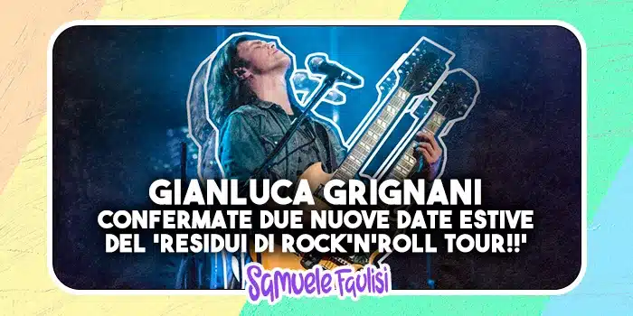 GIANLUCA GRIGNANI: Due Nuove Date Estive per il 'Residui di Rock'N'Roll!! Tour'