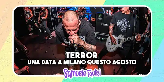 TERROR: Una Data a Milano Questo Agosto