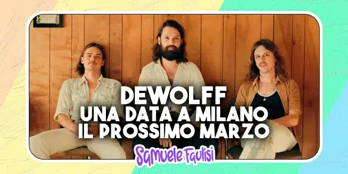 DEWOLFF: Una Data a Milano il Prossimo Marzo