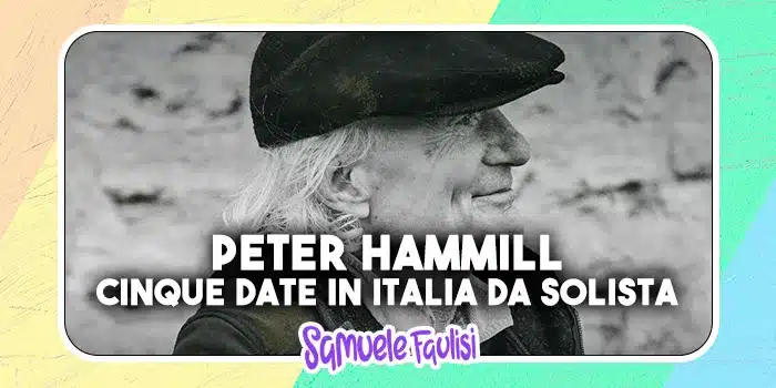 PETER HAMMILL: Cinque Date in Italia da Solista