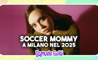 SOCCER MOMMY: a Milano nel 2025