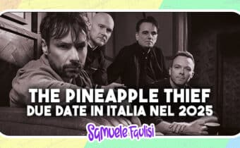 THE PINEAPPLE THIEF: Due Date in Italia nel 2025