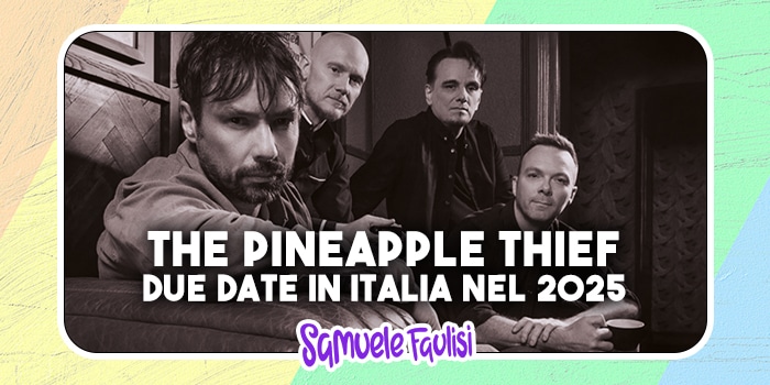 THE PINEAPPLE THIEF: Due Date in Italia nel 2025