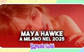 MAYA HAWKE: a Milano nel 2025