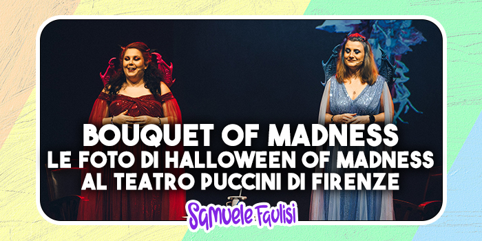 BOUQUET OF MADNESS: le Foto Ufficiali di Halloween Of Madness Vol. 3 al Teatro Puccini di Firenze