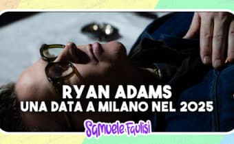 RYAN ADAMS: A Milano nel 2025