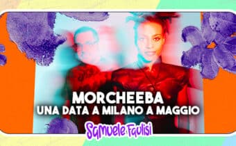 MORCHEEBA: Una Data a Milano a Maggio